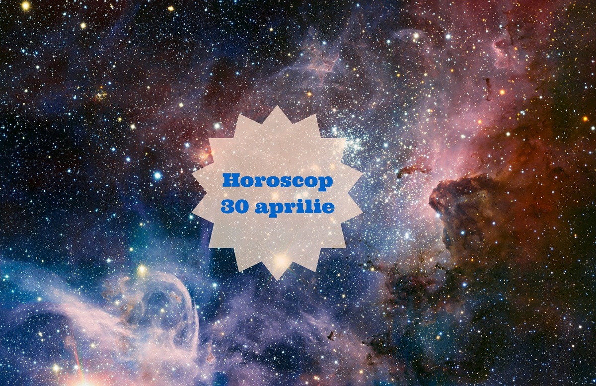 Horoscop 30 aprilie 2016: Iata ce ti-au pregatit astrele in aceasta zi. Cele mai importante previziuni astrologice.