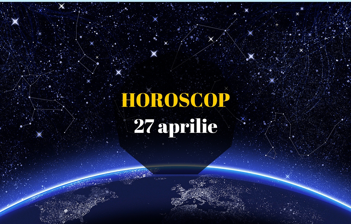 Horoscop 27 aprilie 2016. Previziuni detaliate. Ce au pregatit astrele pentru fiecare zodie.