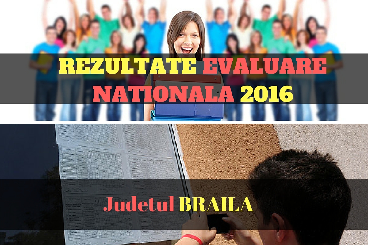 Rezultate Evaluare Nationala 2016 in judetul BRAILA. Edu.ro publica vineri, 1 iulie 2016, notele obtinute de elevi la evaluarea nationala din acest an.