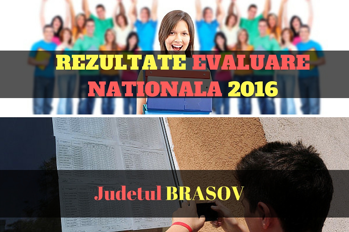 Rezultate Evaluare Nationala 2016 in judetul BRASOV. Edu.ro publica vineri, 1 iulie 2016, notele obtinute de elevi la evaluarea nationala din acest an.