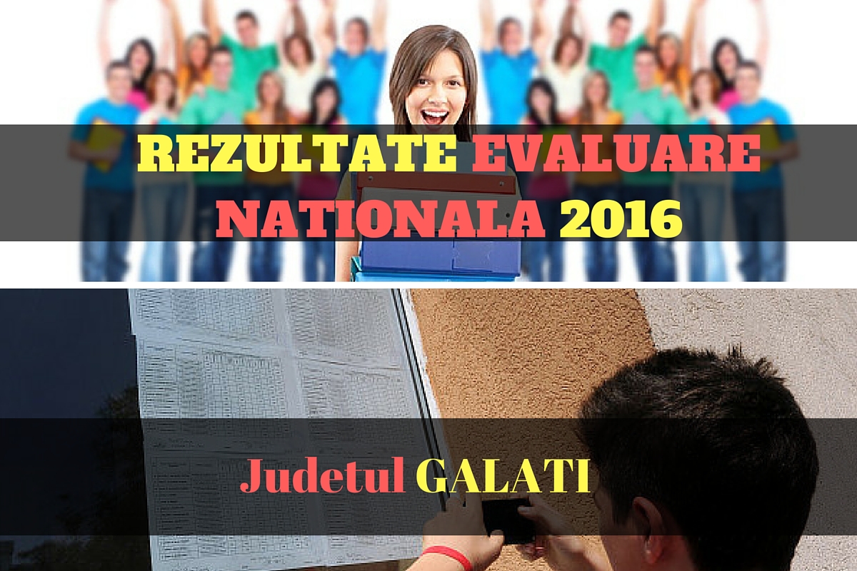 Rezultate Evaluare Nationala 2016 in judetul GALATI. Edu.ro publica vineri, 1 iulie 2016, notele obtinute de elevi la evaluarea nationala din acest an.