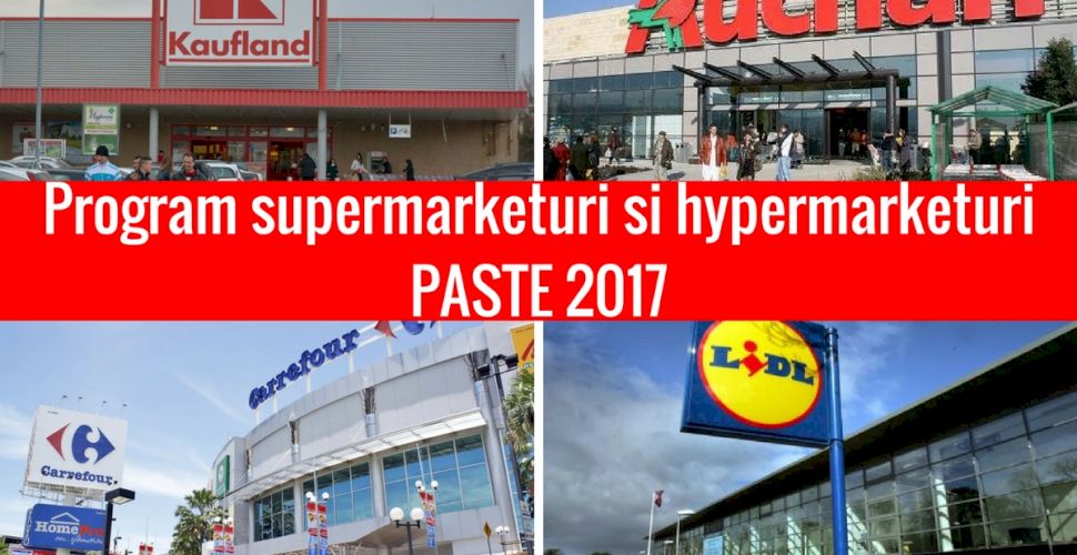 Program Auchan Carrefour Kaufland Mega Image Lidl PaÈ™te 2017