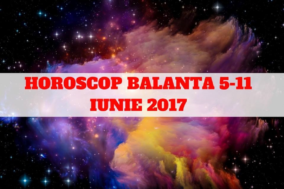 Horoscop săptămânal 5-11 iunie 2017 Oana Hanganu Balanță. Află ce îți rezervă astrele în această perioadă în funcție de zodie.