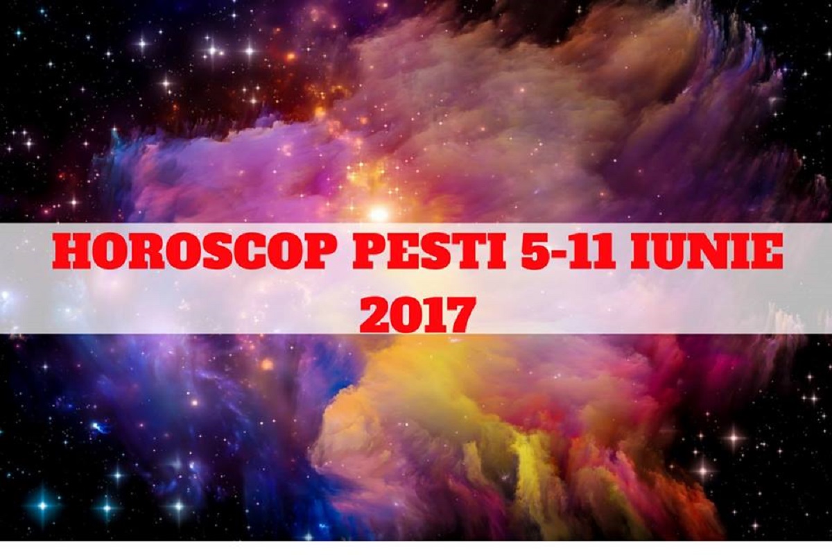 Horoscop săptămânal 5-11 iunie 2017 Oana Hanganu Pești. Află ce îți rezervă astrele în această perioadă în funcție de zodie.