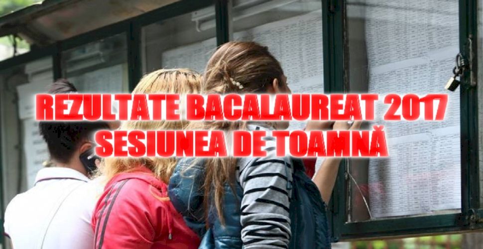 Rezultate Bacalaureat 2017 Sesiunea De ToamnÄƒ Vezi Notele