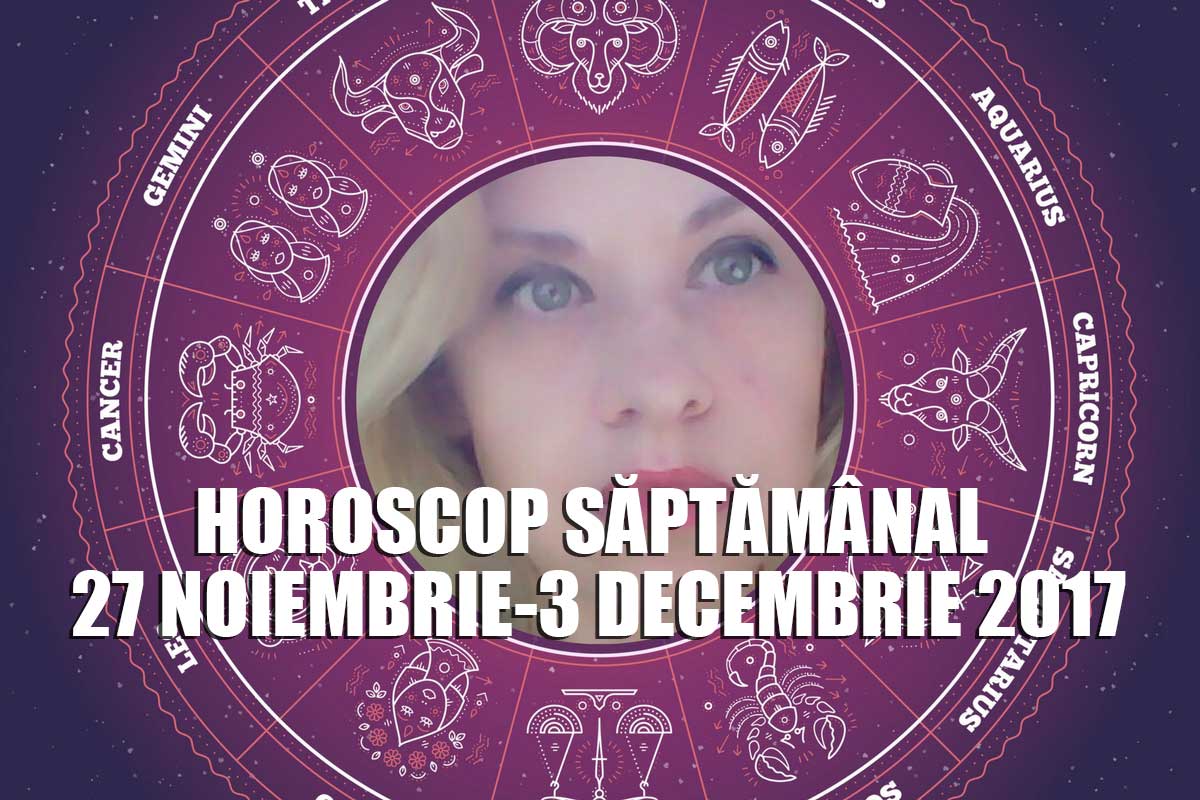 Horoscop săptămânal Oana Hanganu: 27 noiembrie - 3 decembrie 2017