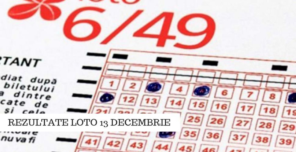 Update Rezultate Loto 13 Decembrie Numere Extrase Azi La Loto 6 49