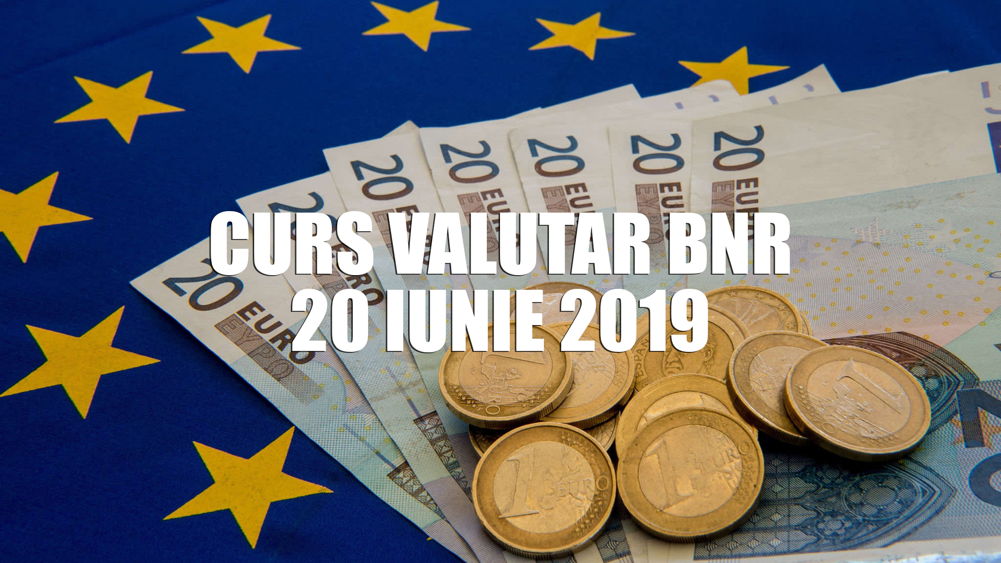 Curs valutar 20 iunie 2019 - Euro crește și joi la BNR. Francul Evețian curs RECORD