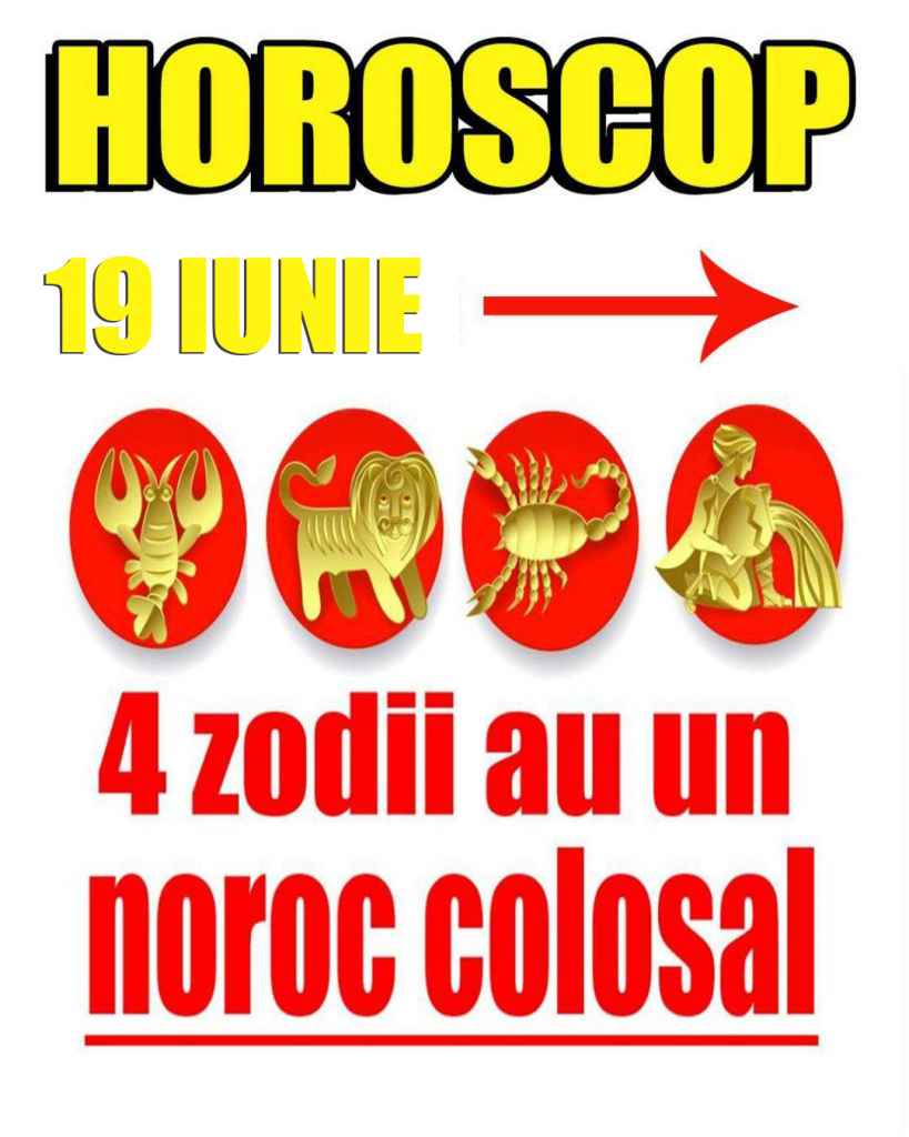 Horoscop zilnic. Cine sunt cele 4 norocoase din horoscopul de miercuri 19 iunie
