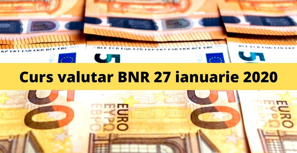 Curs Valutar Bnr 27 Ianuarie 2020 CaÈ›i Lei CostÄƒ 1 Euro È™i 1 Dolar AstÄƒzi