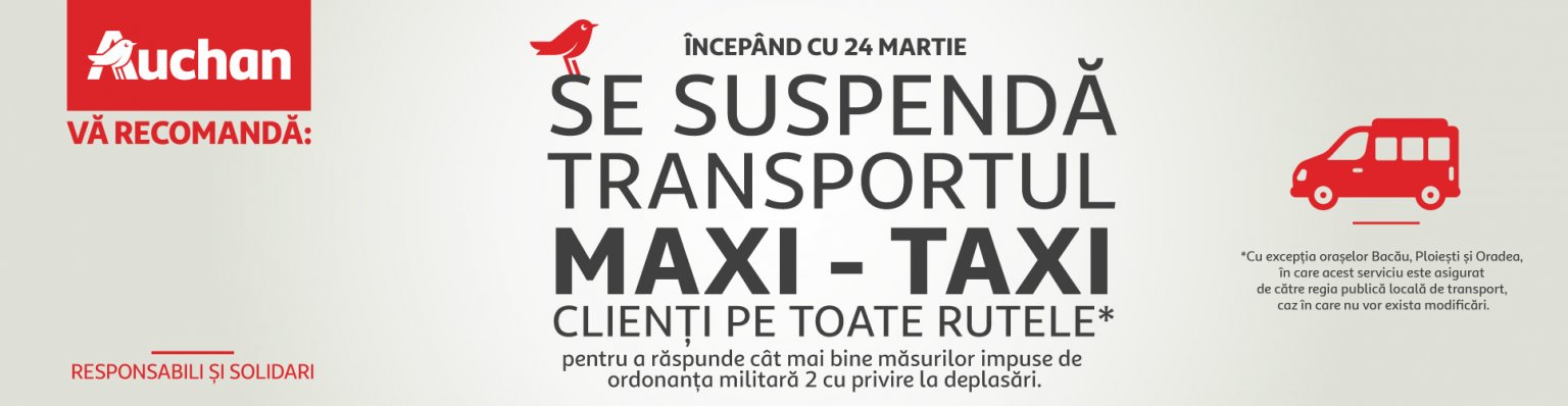 Totodată, începând de marți, 24 martie 2020, tot pentru a se conforma mai bine recomandărilor Ordonanței Militare nr. 2, Auchan suspendă transportul gratuit maxi-taxi pentru clienți pe toate rutele, cu excepția orașelor în care acest serviciu este asigurat de către regia publică locală de transport, caz în care nu vor exista modificări.